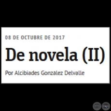 DE NOVELA (II) - Por ALCIBIADES GONZLEZ DELVALLE - Domingo, 08 de Octubre de 2017